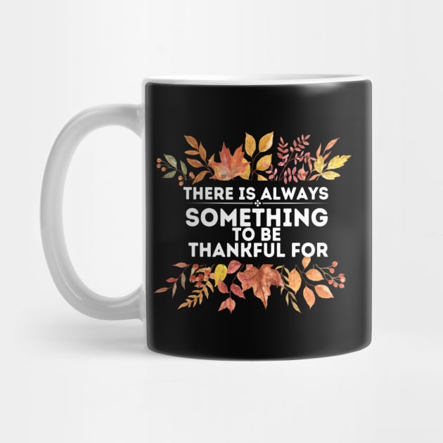 There Is Always Something to Be Thankful for - Thanksgiving Thankful Quotes Gratitude Gift Idea by KAVA-X